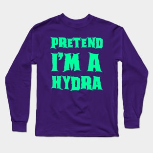 Pretend I'm a Hydra - Lazy Costume Long Sleeve T-Shirt